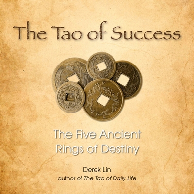 The Tao of Success: The Five Ancient Rings of Destiny - Lin, Derek