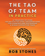 The Tao of Team in Practice: A Treasury of Over 150 Activities and Conversations for Forming and Sustaining a Highly Effective Team