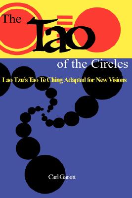 The Tao of the Circles: Lao Tzu's Tao Te Ching Adapted for New Visions - Garant, Carl