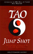 The Tao of the Jump Shot: An Eastern Approach to Life and Basketball - Mahoney, John Fitzsimmons, and Walton, Bill (Introduction by)