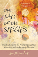 The Tao of the Species: Investigations Into the Psycho-History of the White Man and the Recovery of Eutopia