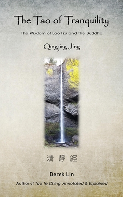 The Tao of Tranquility: The Wisdom of Lao Tzu and the Buddha - Qingjing Jing - Lin, Derek