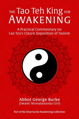 The Tao Teh King for Awakening: A Practical Commentary on Lao Tzu's Classic Exposition of Taoism - Burke (Swami Nirmalananda Giri), Abbot G