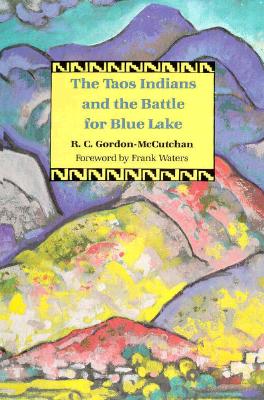 The Taos Indians and the Battle for Blue Lake - Gordon-Mccutchan, R C