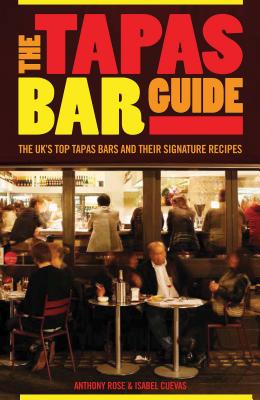 The Tapas Bar Guide - Rose, Anthony, and Cuevas, Isabel