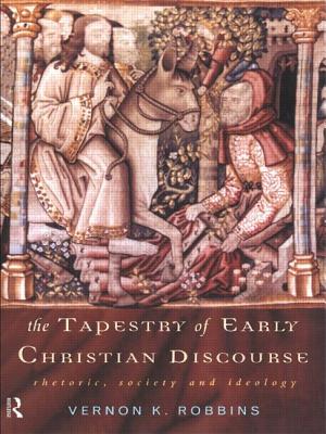 The Tapestry of Early Christian Discourse: Rhetoric, Society and Ideology - Robbins, Vernon K