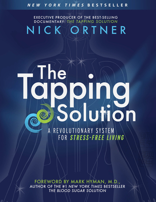 The Tapping Solution: A Revolutionary System for Stress-Free Living - Ortner, Nick, and Hyman, Mark (Foreword by)