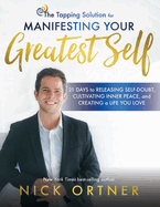 The Tapping Solution for Manifesting Your Greatest Self: 21 Days to Releasing Self-Doubt, Cultivating Inner Peace, and Creating a Life Yo u Love