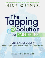The Tapping Solution for Pain Relief: A Step-By-Step Guide to Reducing and Eliminating Chronic Pain