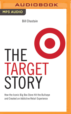 The Target Story: How the Iconic Big Box Store Hit the Bullseye and Created an Addictive Retail Experience - Chastain, Bill, and D'Ambrosio, Kelly (Read by)