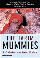 The Tarim Mummies: Ancient China and the Mysteries of the Earliest Peoples from the West