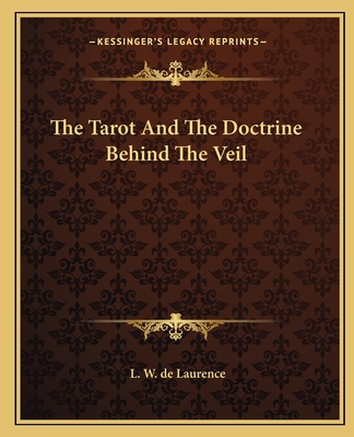 The Tarot And The Doctrine Behind The Veil - de Laurence, L W