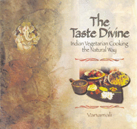 The Taste Divine: Indian Vegetarian Cooking the Natural Way - Vanamali