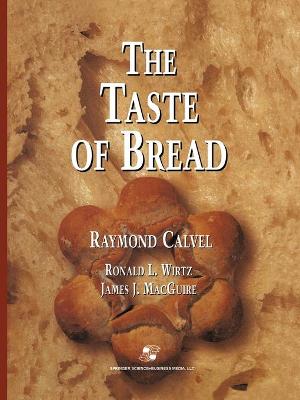 The Taste of Bread: A translation of Le Got du Pain, comment le prserver, comment le retrouver - Calvel, Raymond, and MacGuire, James J. (Other adaptation by), and Wirtz, Ronald L.