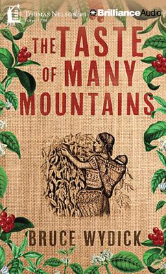 The Taste of Many Mountains - Wydick, Bruce, and Borquez, Bob (Read by)