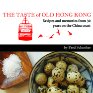 The Taste of Old Hong Kong: Recipes and Memories from 30 Years on the China Coast