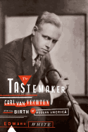 The Tastemaker: Carl Van Vechten and the Birth of Modern America