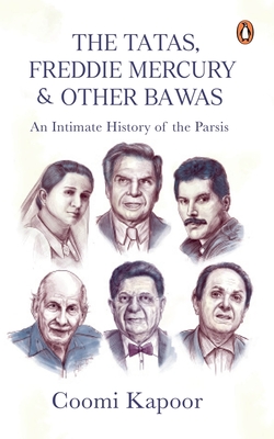 The Tatas, Freddie Mercury & Other Bawas: An Intimate History of the Parsis - Kapoor, Coomi