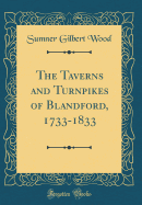 The Taverns and Turnpikes of Blandford, 1733-1833 (Classic Reprint)