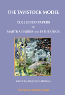 The Tavistock Model: Collected Papers of Martha Harris and Esther Bick