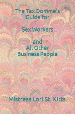 The Tax Domme's Guide for Sex Workers and All Other Business People - St Kitts, Mistress Lori a