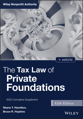 The Tax Law of Private Foundations: 2022 Cumulative Supplement - Hopkins, Bruce R, and Hamilton, Shane T