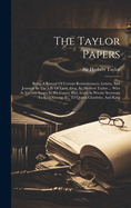 The Taylor Papers: Being A Record Of Certain Reminiscences, Letters, And Journals In The Life Of Lieut.-gen. Sir Herbert Taylor ... Who At Various Stages In His Career Had Acted As Private Secretary To King George Iii., To Queen Charlotte, And King