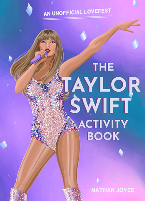 The Taylor Swift Activity Book: An Unofficial Lovefest - Joyce, Nathan