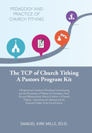 The Tcp of Church Tithing: A Programmatic Interlock of Teaching, Communicating, and the Practicing of Tithing, for Creating a God-Focused-Relationship Driven Culture of Church Tithing - Optimizing the Spiritual and the Financial Vitality of the Local...