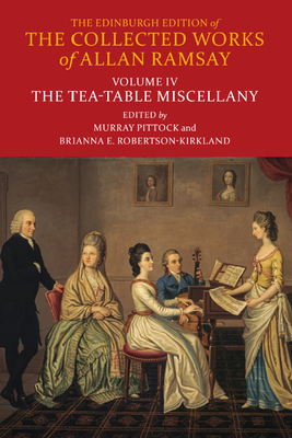 The Tea-Table Miscellany - Ramsay, Allan, and Pittock, Murray (Editor), and Robertson-Kirkland, Brianna (Editor)