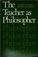 The Teacher as Philosopher : a Primer in Philosophy of Education.