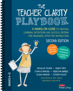 The Teacher Clarity Playbook, Grades K-12: A Hands-On Guide to Creating Learning Intentions and Success Criteria for Organized, Effective Instruction