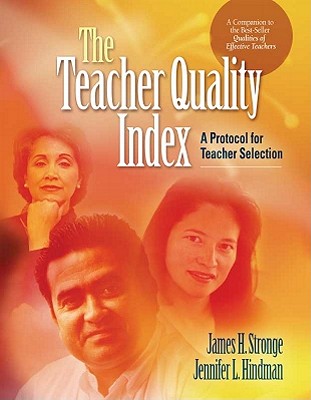 The Teacher Quality Index: A Protocol for Teacher Selection - Stronge, James H, Dr.