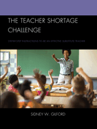 The Teacher Shortage Challenge: Step-by-Step Instructions to be an Effective Substitute Teacher