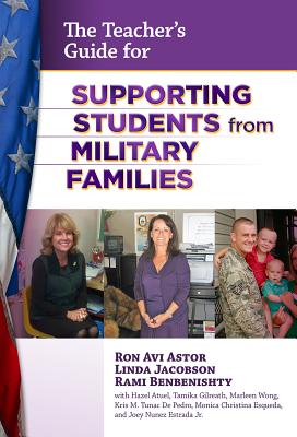 The Teacher's Guide for Supporting Students from Military Families - Astor, Ron Avi, and Jacobson, Linda, and Benbenishty, Rami