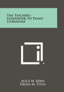 The Teacher's Guidebook To Piano Literature