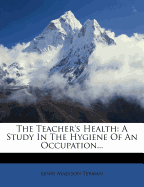 The Teacher's Health: A Study in the Hygiene of an Occupation