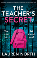 The Teacher's Secret: A completely unputdownable psychological thriller packed with jaw-dropping twists