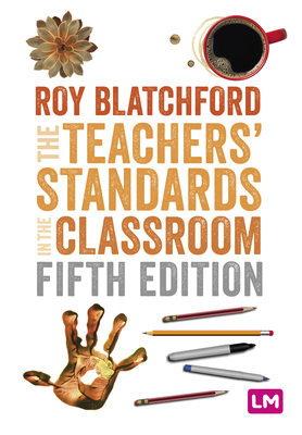 The Teachers Standards in the Classroom - Blatchford, Roy