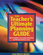 The Teachers Ultimate Planning Guide: How to Achieve a Successful School Year and Thriving Teaching Career