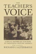 The Teacher's Voice: A Social History Of Teaching In 20th Century America