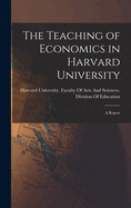 The Teaching of Economics in Harvard University: A Report