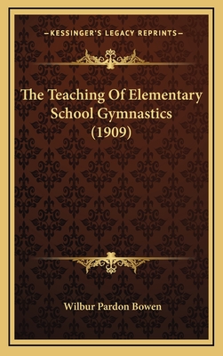 The Teaching of Elementary School Gymnastics (1909) - Bowen, Wilbur Pardon