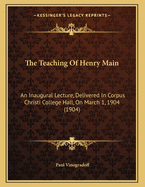 The Teaching of Henry Main: An Inaugural Lecture, Delivered in Corpus Christi College Hall, on March 1, 1904 (1904)