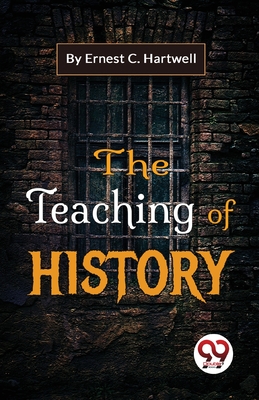 The Teaching Of History - Hartwell, Ernest C