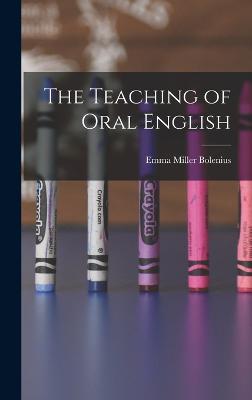 The Teaching of Oral English - Bolenius, Emma Miller