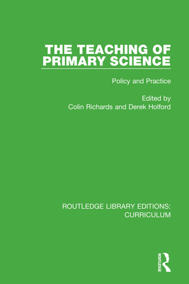 The Teaching of Primary Science: Policy and Practice - Richards, Colin (Editor), and Holford, Derek (Editor)