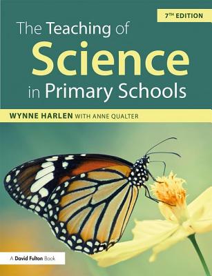 The Teaching of Science in Primary Schools - Harlen, Wynne, and Qualter, Anne