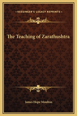 The Teaching of Zarathushtra - Moulton, James Hope