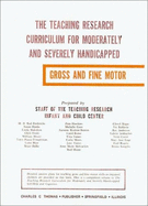 The Teaching Research Curriculum for Moderately and Severely Handicapped: Gross and Fine Motor